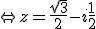 \Leftrightarrow z = \frac{\sqrt{3}}{2}-i\frac{1}{2}