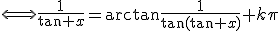\Longleftrightarrow\frac{1}{\tan x}=\arctan\frac{1}{\tan(\tan x)}+k\pi