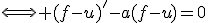 \Longleftrightarrow (f-u)'-a(f-u)=0
