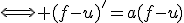 \Longleftrightarrow (f-u)'=a(f-u)