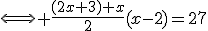 \Longleftrightarrow \frac{(2x+3)+x}{2}(x-2)=27