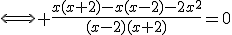 \Longleftrightarrow \frac{x(x+2)-x(x-2)-2x^2}{(x-2)(x+2)}=0