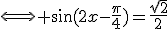 \Longleftrightarrow \sin(2x-\frac{\pi}{4})=\frac{\sqrt{2}}{2}