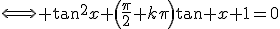 \Longleftrightarrow \tan^2x+\left(\frac{\pi}{2}+k\pi\right)\tan x+1=0