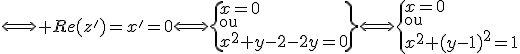 \Longleftrightarrow Re(z')=x'=0\Longleftrightarrow\{x=0\\\text{ou}\\x^2+y^2-2y=0\}\Longleftrightarrow\{x=0\\\text{ou}\\x^2+(y-1)^2=1