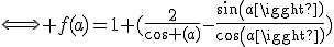 \Longleftrightarrow f(a)=1+(\frac{2}{\cos (a)}-\frac{sin(a)}{cos(a)})
