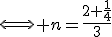 \Longleftrightarrow n=\frac{2+\frac{1}{4}}{3}