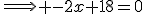 \Longrightarrow -2x+18=0