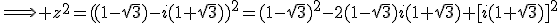 \Longrightarrow z^{2}=((1-\sqrt{3})-i(1+\sqrt{3}))^{2}=(1-\sqrt{3})^{2}-2(1-\sqrt{3})i(1+\sqrt{3})+[i(1+\sqrt{3})]^{2}