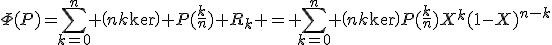 \Phi(P)=\sum_{k=0}^n \(n\\k\) P(\frac{k}{n}) R_k = \sum_{k=0}^n \(n\\k\)P(\frac{k}{n})X^k(1-X)^{n-k}