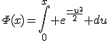 \Phi(x)=\Bigint_0^x e^{\frac{-u^2}{2}} du