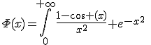 \Phi(x)=\int_0^{+\infty}\frac{1-\cos (x)}{x^2} e^{-x^2}\; dx