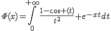\Phi(x)=\int_0^{+\infty}{\frac{1-\cos (t)}{t^2} e^{-xt}}dt