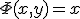 \Phi (x,y) = x