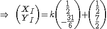 \Rightarrow\qquad\(\array{X_I\\Y_I}\)=k\(\array{\frac{1}{2}\\-\frac{31}{6}}\)+\(\array{\frac{1}{2}\\\frac{7}{2}}\)