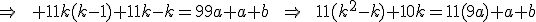 \Rightarrow\qquad 11k(k-1)+11k-k=99a+a+b\qquad\Rightarrow\qquad11(k^2-k)+10k=11(9a)+a+b