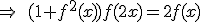 \Rightarrow\quad(1+f^2(x))f(2x)=2f(x)