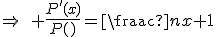 \Rightarrow\quad \frac{P^'(x)}{P(x)}=\frac{n}{x+1}