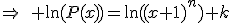 \Rightarrow\quad \ln(P(x))=\ln((x+1)^n)+k