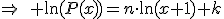 \Rightarrow\quad \ln(P(x))=n\cdot\ln(x+1)+k