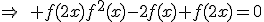 \Rightarrow\quad f(2x)f^2(x)-2f(x)+f(2x)=0