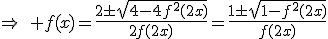 \Rightarrow\quad f(x)=\frac{2\pm\sqrt{4-4f^2(2x)}}{2f(2x)}=\frac{1\pm\sqrt{1-f^2(2x)}}{f(2x)}