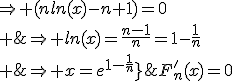 \array{rl$F_n^'(x)=0&\Rightarrow (nln(x)-n+1)=0\\ &\Rightarrow ln(x)=\frac{n-1}{n}=1-\frac{1}{n}\\ &\Rightarrow x=e^{1-\frac{1}{n}}}