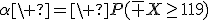 \alpha\ =\ P(\bar X\geq119)