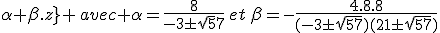 2$ \{\array{rcl$&x&=&\frac{3\mp\sqrt{57}}{8}-z\\&&&y&&&=&\alpha+\beta.z} \,avec \alpha=\frac{8}{-3\pm\sqrt57}\,et\,\beta=-\frac{4.8.8}{(-3\pm\sqrt{57})(21\pm\sqrt{57})}