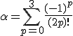 \alpha = \Bigsum_{p=0}^{3} \frac{(-1)^p}{(2p)!}