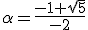 \alpha=\frac{-1+\sqrt{5}}{-2}