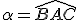 \alpha=\hat{BAC}