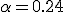 \alpha=0.24