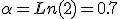 \alpha=Ln(2)=0.7