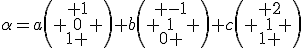\alpha=a\left( \begin{array}{c} 1\\0\\1 \end{array} \right)+b\left( \begin{array}{c} -1\\1\\0 \end{array} \right)+c\left( \begin{array}{c} 2\\1\\1 \end{array} \right)