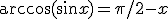 \arccos(\sin x) = \pi/2 - x
