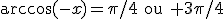 \arccos(-x)=\pi/4\quad\textrm{ou}\quad 3\pi/4