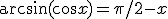\arcsin(\cos x) = \pi/2 -x