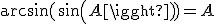\arcsin(sin(A))=A