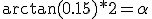 \arctan(0.15)*2=\alpha