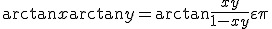 \arctan x+\arctan y = \displaystyle\arctan\frac{x+y}{1-xy}+\varepsilon\pi