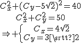 \array{C_x^2+(C_y-5\sqrt{2})^2=40\\C_x^2+C_y^2=50\\\Rightarrow \{{\array{C_x=4\sqrt{2}\\C_y=3\sqrt{2}}}}