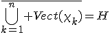 \bar{\Bigcup_{k=1}^{n} Vect(\chi_k)}=H