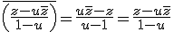 \bar{\left(\frac{z-u\bar{z}}{1-u}\right)}=\frac{u\bar{z}-z}{u-1}=\frac{z-u\bar{z}}{1-u}