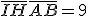 \bar{IH}\bar{AB}=9