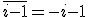 \bar{i-1}=-i-1