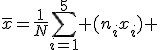 \bar{x}=\frac{1}{N}\sum_{i=1}^5 (n_ix_i) 