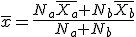 \bar{x}=\frac{N_a\bar{X_a}+N_b\bar{X_b}}{N_a+N_b}