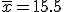 \bar{x}=15.5