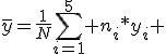 \bar{y}=\frac{1}{N}\sum_{i=1}^5 n_i*y_i 